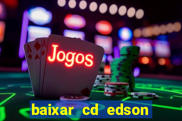 baixar cd edson gomes as melhores